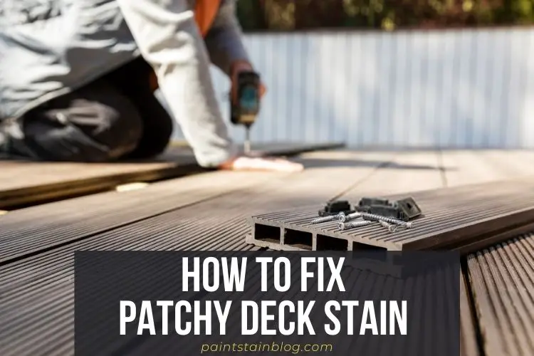 How to Fix Patchy Deck Stain? Step by Step Guidelines