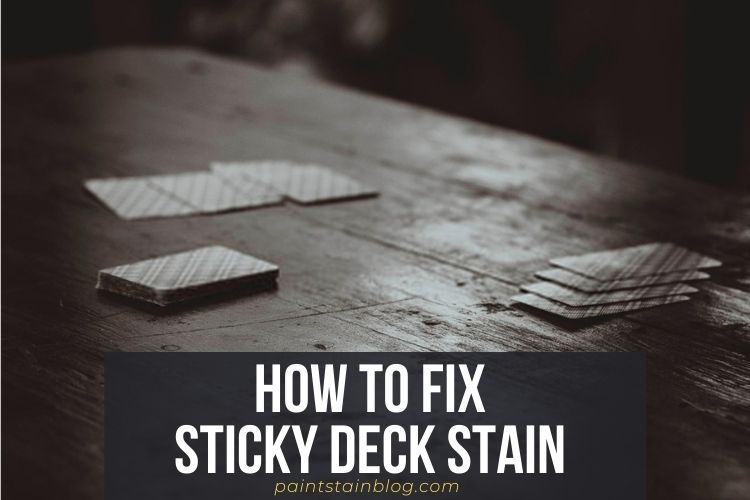 How to Fix Sticky Deck Stain? The Ultimate Guidelines